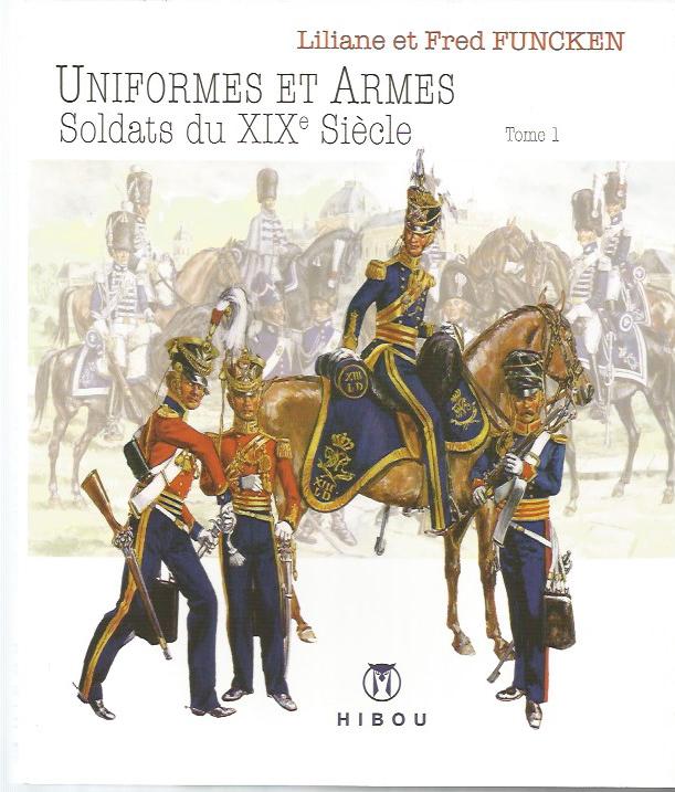 L. & F. Funcken “Uniformes et armes” Soldats du XIX e siècle tome 1