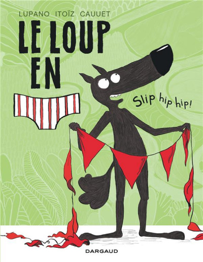 P. Cauuet & W. Lupano – Le loup en slip N° 3 “Slip Hip Hip”