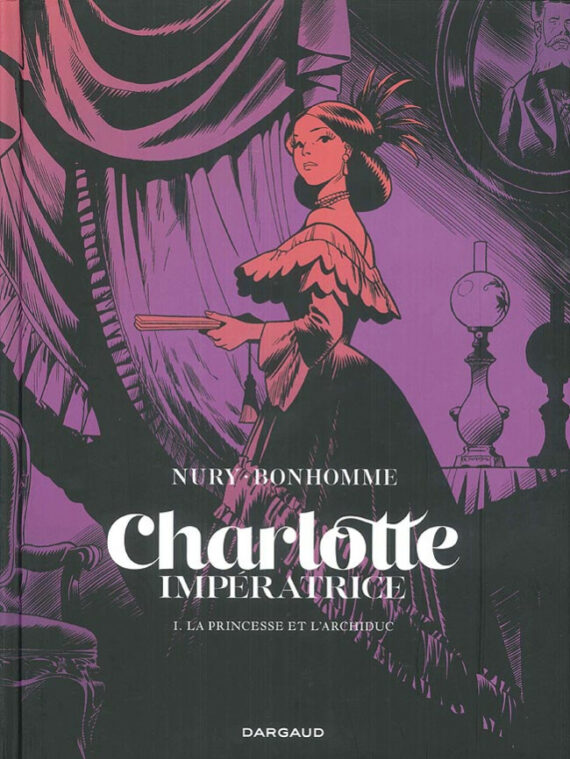 Nury & Bonhomme - Charlotte Impératrice N° 1 "La Princesse et l'Archiduc" - Tirage limité (2018)